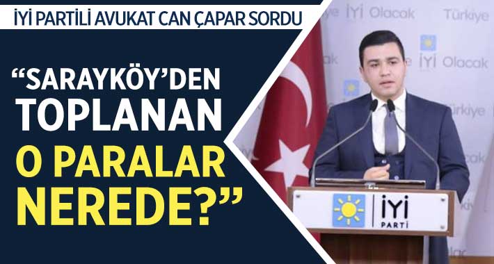 “Sarayköy’den Toplanan O Paralar Nerede?”