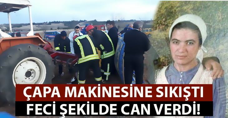 Çapa Makinesine Sıkıştı.. Feci Şekilde Can Verdi!