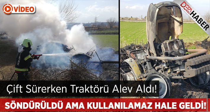 Çift Sürerken Traktörü Alev Aldı!