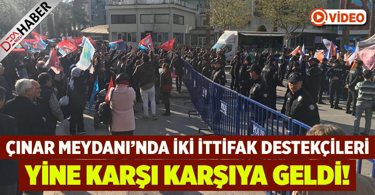 Çınar Meydanı’nda İttifaklar Karşı Karşıya Geldi!