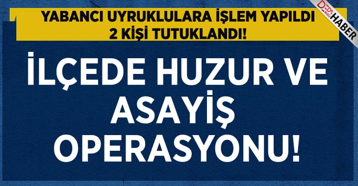 Polisten İlçede Huzur ve Asayiş Operasyonu!