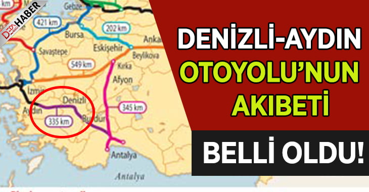 Denizli-Aydın Otoyolunun Akıbeti Belli Oldu!