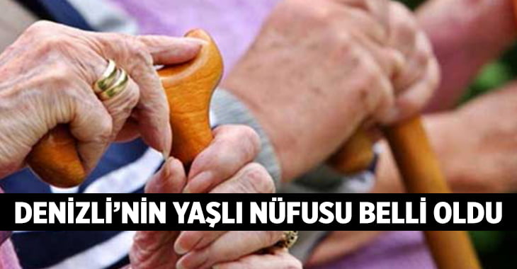 Denizli’nin Yaşlı Nüfusu Belli Oldu