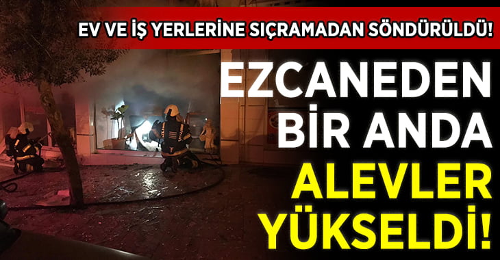 Eczaneden Bir Anda Alevler Yükseldi!