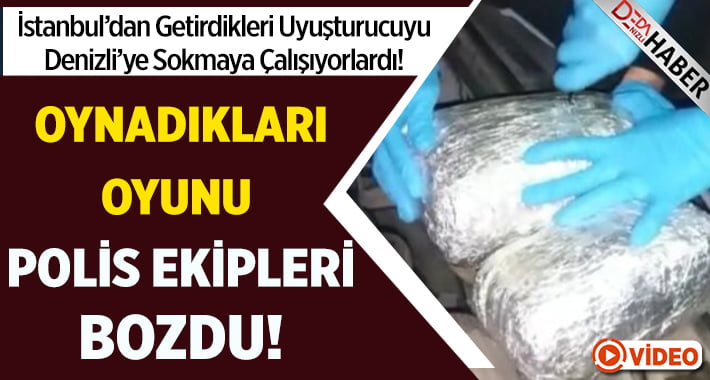 Uyuşturucuyu Denizli’ye Sokmak İçin Oynadıkları Oyunu Polis Bozdu!