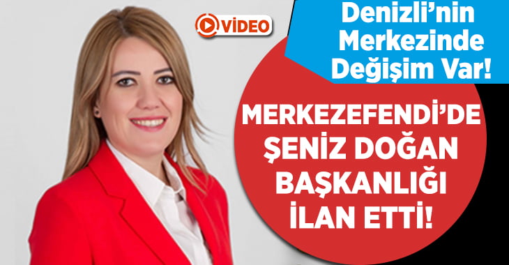 Merkezefendi’de Şeniz Doğan Başkanlığını İlan Etti!