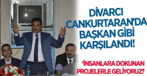 Divarcı Cankurtaran’da Başkan Gibi Karşılandı