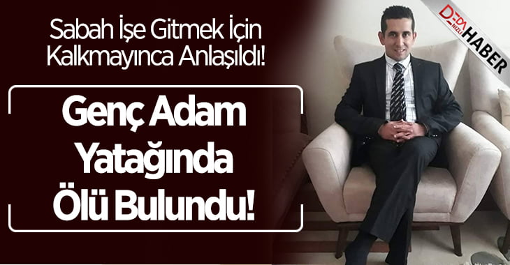 Genç Adam Yatağında Ölü Bulundu!