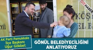 İlçe Başkanı Gökbel: Gönül Belediyeciliği Anlatıyoruz