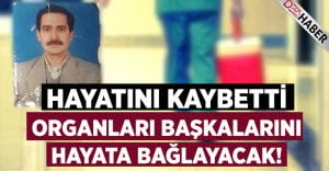 Hayatını Kaybetti.. Organları Başkalarını Hayata Bağlayacak