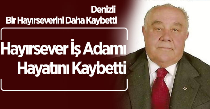 Hayırsever işadamı hayatını kaybetti