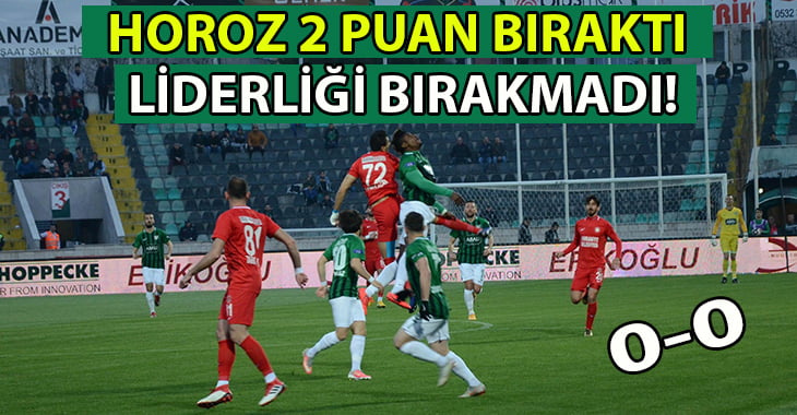 Horoz 2 Puanı Bıraktı.. Liderliği Bırakmadı!