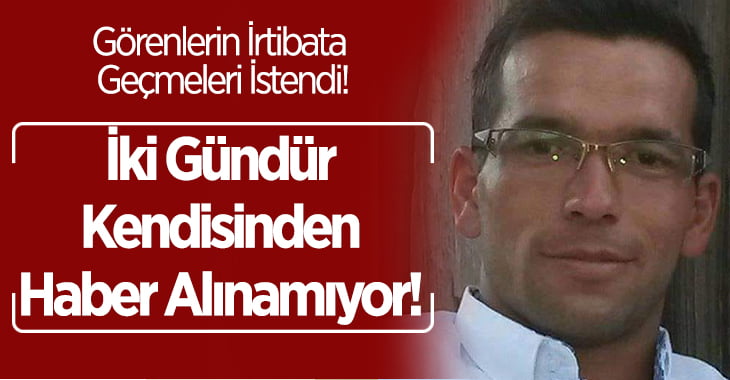 İki Gündür Haber Alınamıyor!