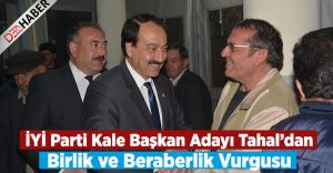 Kale İYİ Parti Adayı Tahal’dan Birlik ve Beraberlik Vurgusu