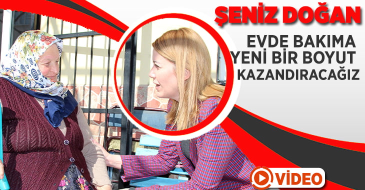 CHP Merkezefendi Belediye Başkan Adayı Doğan;”Evde Bakıma Yeni Bir Boyut Kazandıracağız”