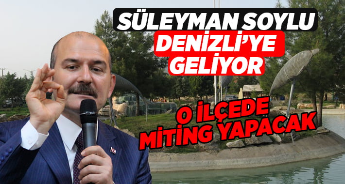 Süleyman Soylu Denizli’ye geliyor