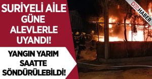 Suriyeli Aile Güne Alevlerle Uyandı!