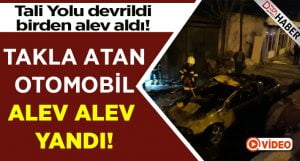 Takla Atan Otomobil Alev Alev Yandı