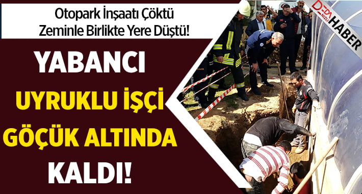 Otopark İnşaatı Çöktü.. Yabancı Uyruklu İşçi Göçük Altında Kaldı!