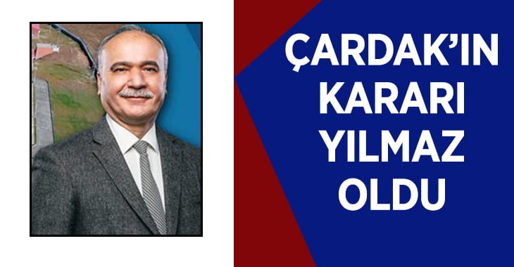 Çardak’ta Karar Yılmaz Oldu