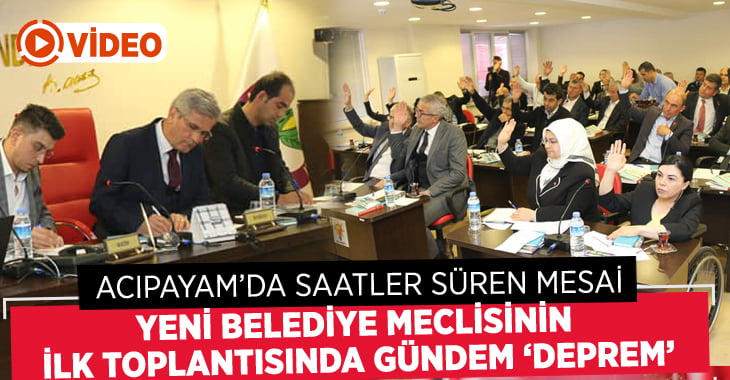 Acıpayam’da Yeni Belediye Meclisi’nin İlk Toplantısında Gündem: ‘Deprem Afeti’