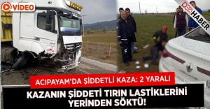 Otomobil Tır ile Çarpıştı..Tırın Lastikleri Yerinden Çıktı!