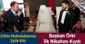 Başkan Örki, İlk Nikahını Kıydı