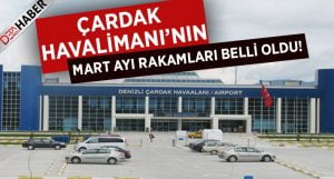 Çardak Havalimanı Mart Ayı Rakamları Belli Oldu!