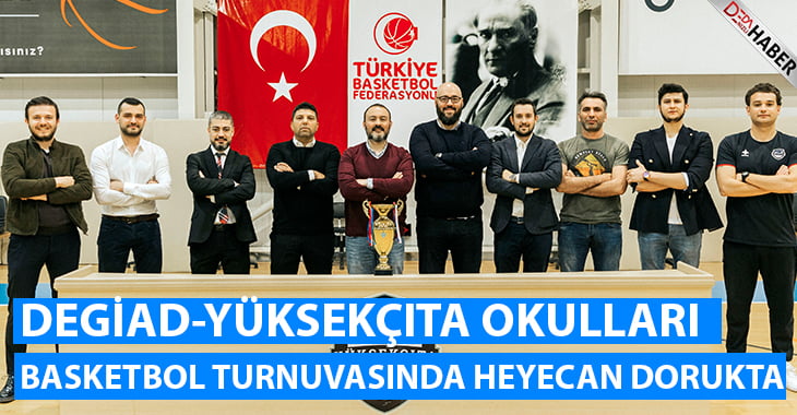 DEGİAD-Yüksekçıta Okulları Basketbol Turnuvasında Heyecan Dorukta