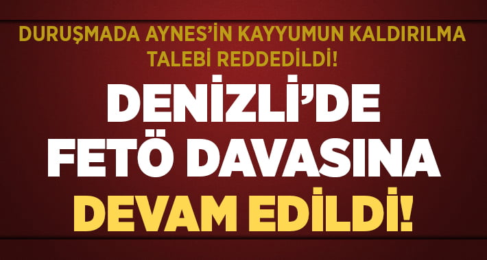 21 Sanıklı FETÖ Davası’na Devam Edildi!