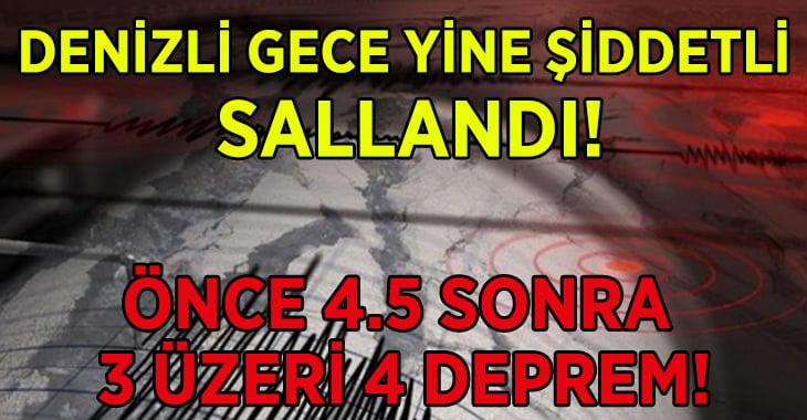 Denizli Gece Yine Şiddetli Sallandı!