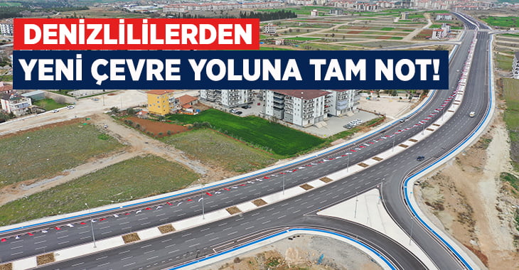 Denizlililerden Yeni Çevre Yoluna Tam Not