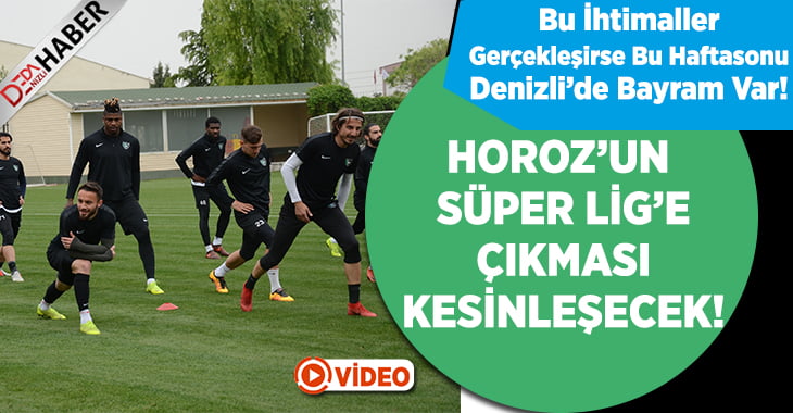 Bu İhtimaller Gerçekleşirse Horoz’un Bu Haftasonu Süper Lig’e Çıkması Kesinleşecek!