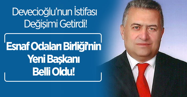 Esnaf Odaları Birliği’nin Yeni Başkanı Belli Oldu!