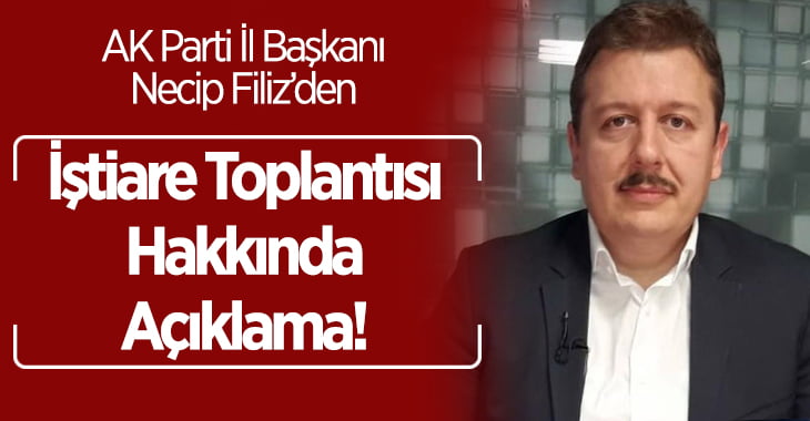 İl Başkanı Filiz’de İştiare Toplantısı Açıklaması