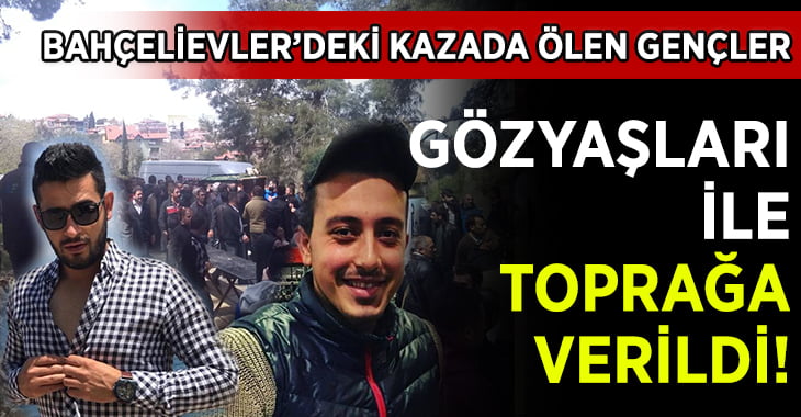 Kazada Ölen Gençler Toprağa Verildi!