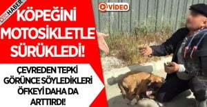 Köpeğini Motosikletle Sürükledi.. Tepki Görünce Bakın Ne Dedi!