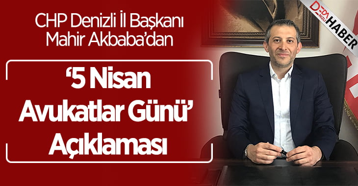 CHP İl Başkanı Akbaba’dan ‘Avukatlar Günü’ Mesajı