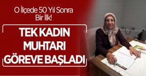 50 Yılın Tek Kadın Muhtarı Görevine Başladı