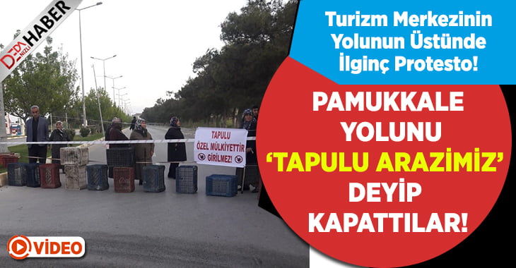 Pamukkale yolunu, ‘tapulu arazimiz’ deyip kapattılar