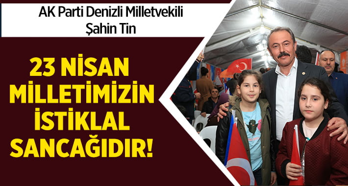 Milletvekili Şahin Tin’den 23 Nisan Mesajı