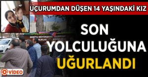 Uçurumdan Düşen 14 Yaşındaki Kız Son Yolculuğuna Uğurlandı