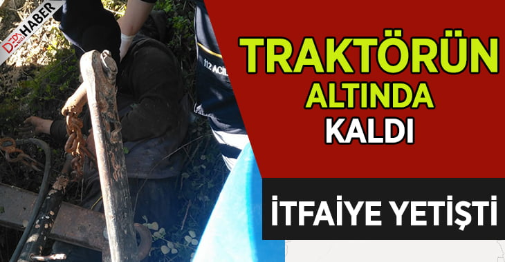 Kullandığı traktörün altında kaldı