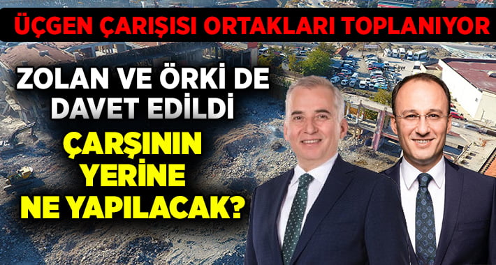 Üçgen Çarşısı Ortakları Toplanıyor, Başkan Zolan ve Örki de Davetli