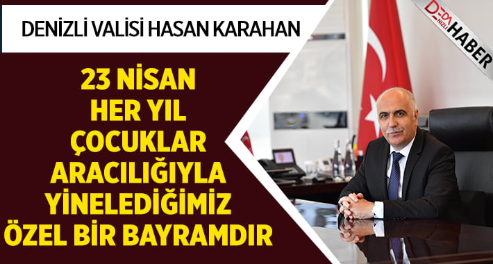 Vali Karahan’dan 23 Nisan Ulusal Egemenlik ve Çocuk Bayramı Kutlama Mesajı