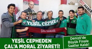 Yeşil Cephe’den Çal’a Moral Ziyareti