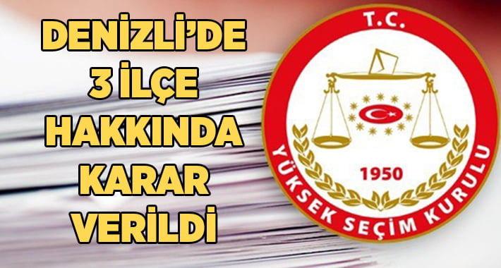 YSK Denizli’de 3 İlçe Hakkındaki Kararını Verdi