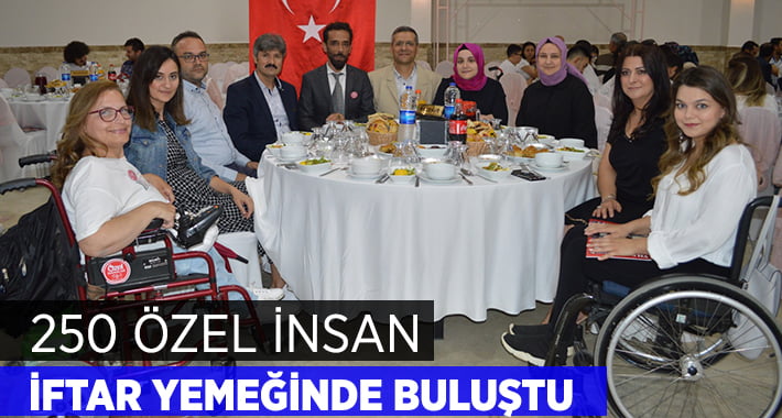 250 Özel İnsan İftar Yemeğinde Buluştu