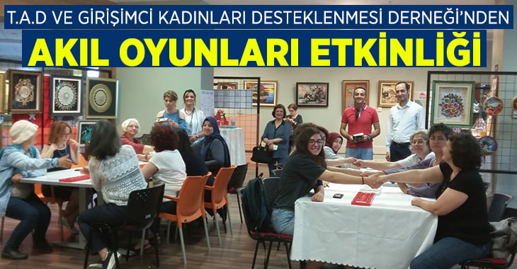 T.A.D ve Girişimci Kadınlardan Akıl Oyunları Etkinliği