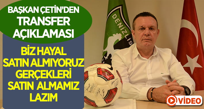 Denizlispor Başkanı Çetin’den Transfer Açıklaması